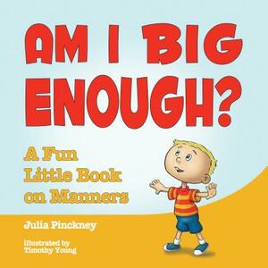 Am I Big Enough?: A Fun Little Book on Manners by Julia Pinckney