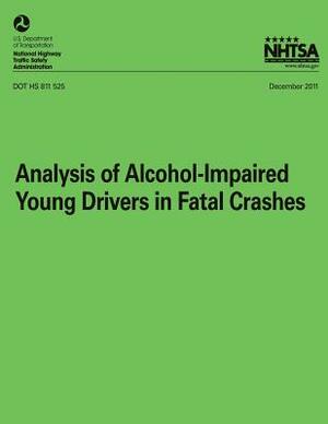 Analysis of Alcohol-Impaired Young Drivers in Fatal Crashes by Timothy M. Pickrell, National Highway Traffic Safety Administ, Marc Starnes