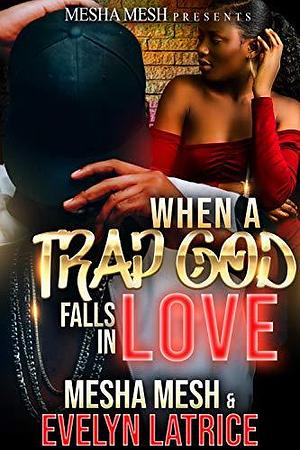 When A Trap God Falls In Love by Mesha Mesh, Mesha Mesh, Evelyn Latrice