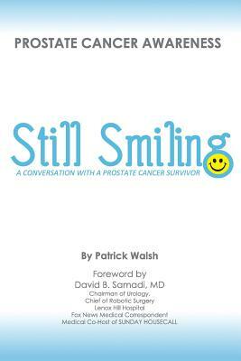 Still Smiling: A Conversation with a Prostate Cancer Survivor by Patrick Walsh
