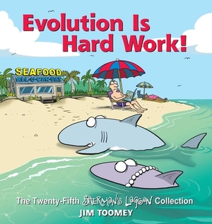Evolution Is Hard Work!, Volume 25: The Twenty-Fifth Sherman's Lagoon Collection by Jim Toomey