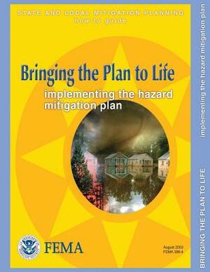 Bringing the Plan to Life: Implementing the Hazard Mitigation Plan (State and Local Mitigation Planning How-To Guide; FEMA 386-4 / August 2003) by Federal Emergency Management Agency, U. S. Department of Homeland Security