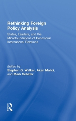 Rethinking Foreign Policy Analysis: States, Leaders, and the Microfoundations of Behavioral International Relations by 