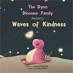 The Dyno Dinosaur Family Presents: Waves of Kindness by Sharida McKenzie, Tatiana Minina