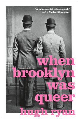 When Brooklyn Was Queer: A History by Hugh Ryan