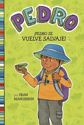 ÍPedro Se Vuelve Salvaje! = Pedro Goes Wild! by Fran Manushkin