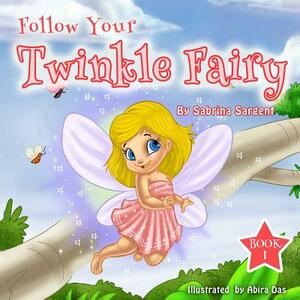 Follow Your Twinkle Fairy: Book 1 by Sabrina Sargent