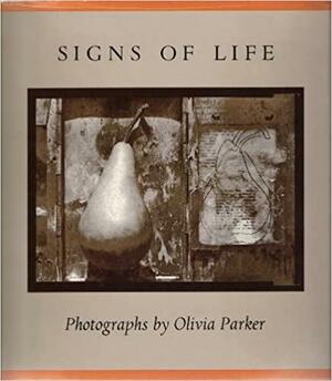 Signs of Life: Photographs by Olivia Parker by Olivia Parker