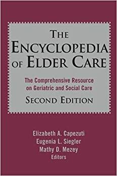 The Encyclopedia of Elder Care by Mathy Doval Mezey, Elizabeth A. Capezuti, Eugenia L. Siegler