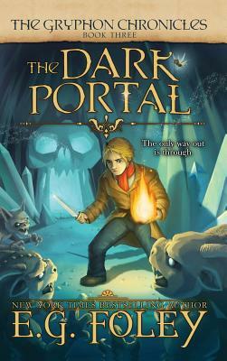 The Dark Portal (The Gryphon Chronicles, Book 3) by E.G. Foley