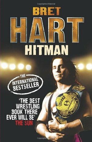 The Hitman: My Real Life in the Cartoon World of Wrestling by Bret Hart