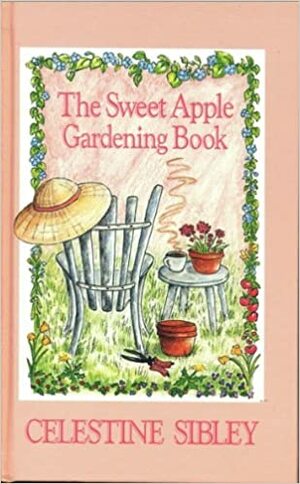 The Sweet Apple Gardening Book by Celestine Sibley, Sibley Fleming