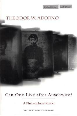 Can One Live After Auschwitz?: A Philosophical Reader by Theodor Adorno
