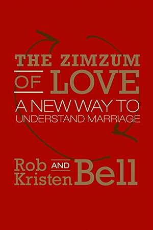 The ZimZum of Love by Rob Bell, Kristen Bell