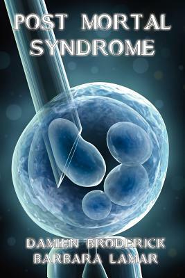 Post Mortal Syndrome: A Science Fiction Novel by Barbara Lamar, Damien Broderick