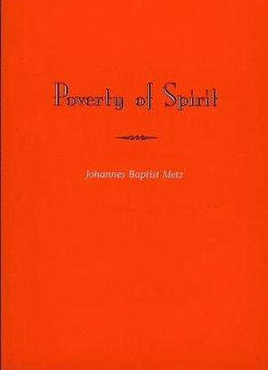 Poverty of Spitit by Johann Baptist Metz, Johann Baptist Metz