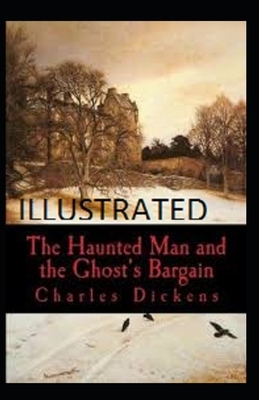 The Haunted Man and the Ghost's Bargain Illustrated by Charles Dickens