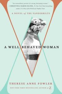 A Well-Behaved Woman: A Novel of the Vanderbilts by Therese Anne Fowler