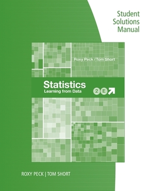 Student Solutions Manual for Peck/Short's Statistics: Learning from Data, 2nd by Roxy Peck, Tom Short