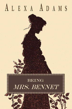 Being Mrs. Bennet by Alexa Adams