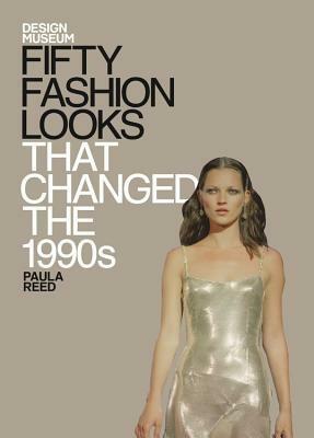 Fifty Fashion Looks that Changed the 1990s by Design Museum, Paula Reed