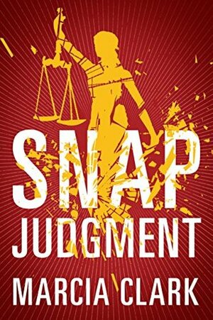 Snap Judgment by Marcia Clark