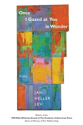 Once I Gazed at You in Wonder by Jan Heller Levi