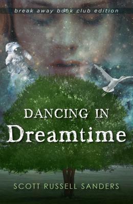 Dancing in Dreamtime by Scott Russell Sanders