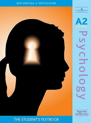 A2 Psychology: The Student's Textbook by Nigel Holt, Rob Lewis