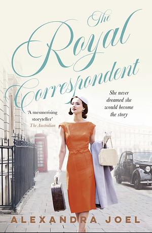 The Royal Correspondent by Alexandra Joel