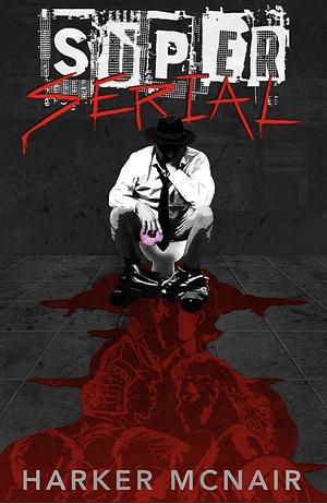 Super Serial by Harker McNair