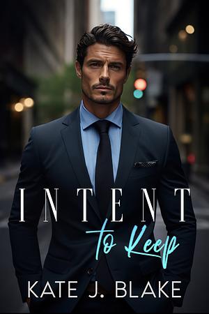 Intent To Keep by Kate J. Blake