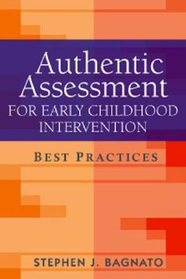 Authentic Assessment for Early Childhood Intervention: Best Practices by Stephen J. Bagnato