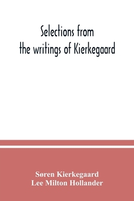 Selections from the writings of Kierkegaard by Lee Milton Hollander, Søren Kierkegaard
