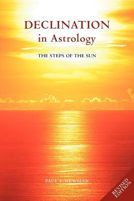 Declination in Astrology: The Steps of the Sun by Paul Newman