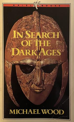 In Search of the Dark Ages by Michael Wood