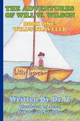 The Adventures of Will W. Wilson: Book One: Will's Traveler by Dr Z