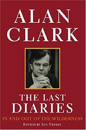 The Last Diaries by Alan Clark