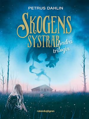 Skogens systrar Andra trilogin by Petrus Dahlin