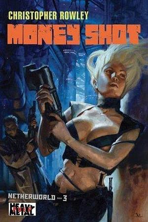 Heavy Metal Pulp: Money Shot: Netherworld Book Three by Christopher Rowley, Christopher Rowley