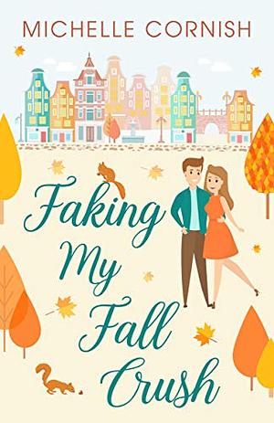 Faking My Fall Crush by Michelle Cornish