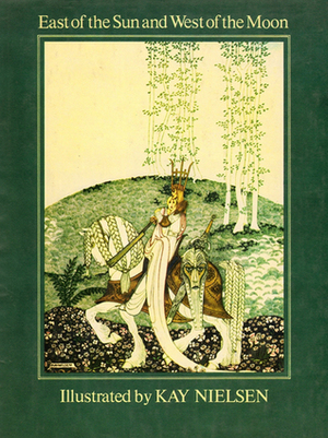 East of the Sun and West of the Moon: Old Tales from the North by Jørgen Engebretsen Moe, Kay Nielsen, Peter Christen Asbjørnsen