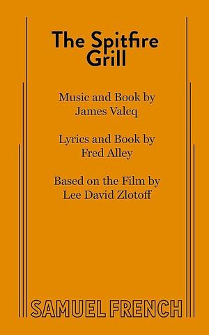 The Spitfire Grill: A Musical by Lee David Zlotoff, Fred Alley, James Valcq