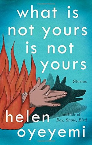 What is Not Yours is Not Yours by Helen Oyeyemi