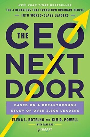 The CEO Next Door: What It Takes to Get to the Top, and Succeed by Elena L Botelho