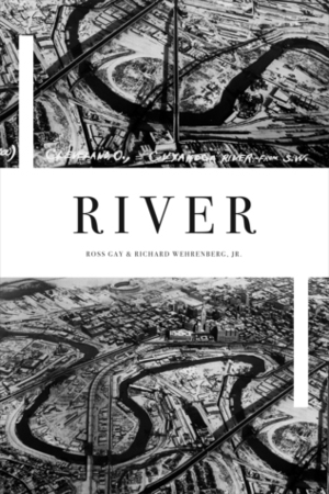 River by Richard Wehrenberg Jr, Richard Wehrenberg, Ross Gay