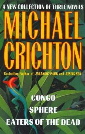 Michael Crichton: A New Collection of Three Complete Novels by Michael Crichton