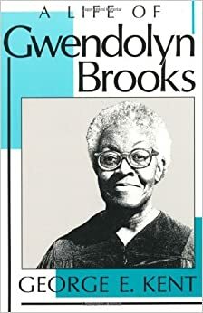 A Life of Gwendolyn Brooks by George Kent