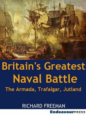 Britain's Greatest Naval Battle: The Armada, Trafalgar, Jutland by Richard Freeman
