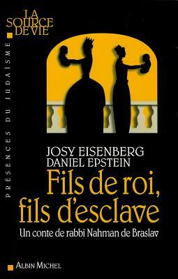 Fils de Roi, Fils d'Esclave: Un Conte de Rabbi Nahman de Braslav by Daniel Epstein, Josy Eisenberg